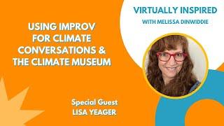 Using Improv for Climate Conversations and The Climate Museum with Lisa Yeager