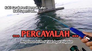 Kaki GASAK Pernah Lalui Pengalaman ini  Mancing Jambatan Pulau Pinang