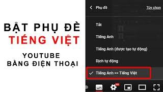 Cách Bật Phụ Đề Tiếng Việt trên Youtube Nước Ngoài Bằng Điện Thoại