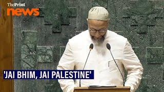 Jai Bhim Jai Palestine Asaduddin Owaisi after taking oath as Lok Sabha MP