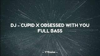 DJ - CUPID X OBSESSED WITH YOUFULL BASS