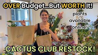 OVER Budget...But WORTH It Cactus Club Restock - Plant Shopping & Houseplant Haul