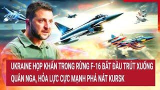 Điểm nóng thế giới F-16 của Ukraine trút bom điên cuồng nhưng sập bẫy của ông Putin đau đớn