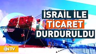 Türkiye İsrail ile Tüm Ticareti İlişkilerini Durdurdu  NTV