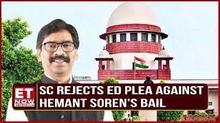 Supreme Court Dismisses EDs Appeal Upholds Bail for Jharkhand CM Hemant Soren