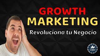 Descubre que es el Growth Marketing y porque es importante el growth marketing