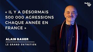 Il y a désormais 500 000 agressions chaque année en France  Alain Bauer