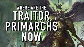 Where are the Traitor Primarchs Now in Warhammer 40K