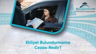 Ehliyet Bulundurmama Cezası Nedir?