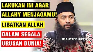 AGAR ALLAH MENJAGAMU LIBATKAN ALLAH DALAM SEGALA URUSAN  UST. SYAFIQ RIZA B.