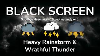 Goodbye Heaviness to Sleep Instantly with Heavy Rainstorm & Warathful Thunder Sounds at Night