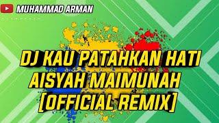 DJ_KAU_PATAHKAN_HATI_AISYAH_MAIMUNAH_OFFICIAL_REMIX