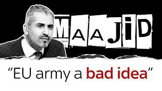 Maajid Nawaz on why an EU army is a bad idea