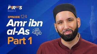 Amr ibn al-As ra His Wicked Father & “Better” Brother  The Firsts  Sahaba  Dr. Omar Suleiman