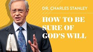 How to Be Sure of Gods Will – Dr. Charles Stanley