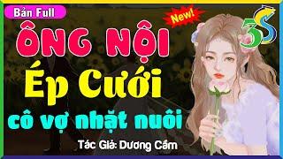 TRUYỆN MỚI ÔNG NỘI ÉP CƯỚI CÔ VỢ NHẶT NUÔI- 5 Phút Nghe Truyện Đêm Khuya Ngủ Ngon #NhatHa3s kể