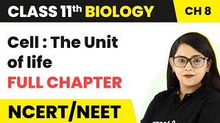 Cell  The unit of life  - Full Chapter Explanation  Class 11 Biology Chapter 8