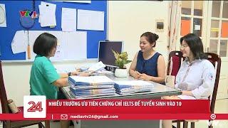 Nhiều trường ưu tiên chứng chỉ IELTS để tuyển sinh vào 10  VTV24