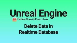 Unreal Engine Delete Data in Firebase Realtime Database