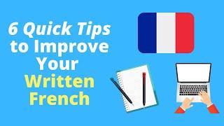 6 Quick Tips to Improve Your Written French