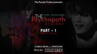 Kim Taehyung .The Psychopath Stalker. Part-1.  FF .The Purple Fiction by Cold Grey.