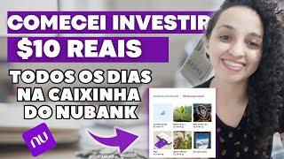 COMECEI INVESTIR $10 REAIS TODOS OS DIAS NAS CAIXINHAS DO NUBANK Quanto rendeu?