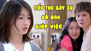 Đại Tiểu Thư Gây Sự Đổ Oan Cho Giúp Việc Vì Ghen Ghét  Phim Tình Cảm Trung Quốc Hay Nhất