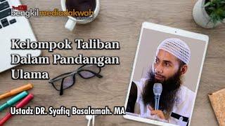 TALIBAN DALAM PANDANGAN ULAMA  USTADZ SYAFIQ BASALAMAH