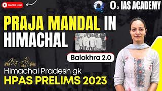 Himachal GK for HPAS Prelims 2023  Praja Mandal in Himachal  Freedom Struggle in Himachal