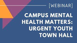 Campus Mental Health Matters Urgent Youth Town Hall
