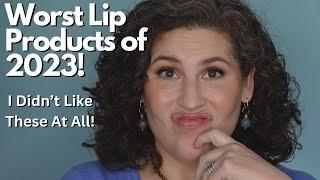 WORST Lip Products of 2023 - I Didnt Like These At All