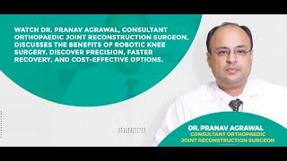 Cost-Effective Solutions Dr. Pranav Agarwals Approach to the Evolution of Knee Surgery