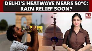 Scorching Delhi Heatwave Nears 50°C When Will It Rain? Delhi-NCR Heatwave In India  ET NOW