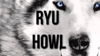 Ryu- HOWL
