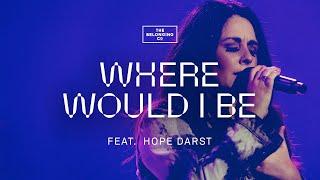 Where Would I Be feat. Hope Darst  The Belonging Co