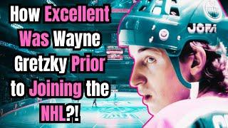 How Excellent Was Wayne Gretzky Prior to Joining the NHL?