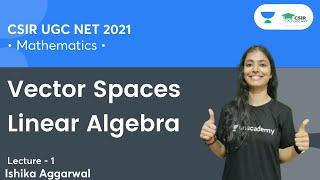 Vector Spaces  Linear Algebra  CSIR NET  GATE  IIT JAM  By Ishika Aggarwal