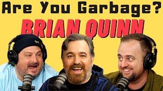 Are You Garbage Comedy Podcast Brian Quinn