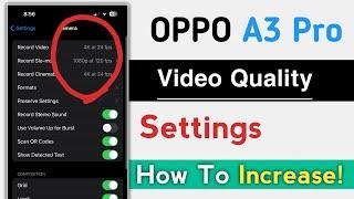 OPPO A3 Pro How To Increase Video Quality Settings  OPPO A3 Pro Video Quality Increase