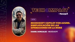 Microsoft Copilot for Azure. Simplif. de las operaciones en la nube  D. Gonzalez  Tech4Impact 2024