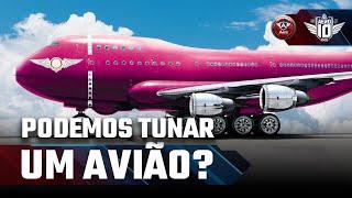 É POSSÍVEL TUNAR UM AVIÃO?