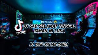 DJ SAD SELAMAT TINGGAL TAHAN NI LUKA  DJ TIKTOK VIRAL TERBARU