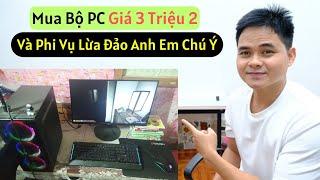 Mua Bộ PC Giá 3 Triệu 2 và Phi Vụ Lừa Đảo Khi Mua Hàng Online Qua Mạng Anh Em Chú Ý Nhé