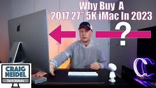 Should You Buy a 2017 27 5K iMac in 2023?