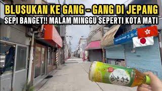 BLUSUKAN KE GANG-GANG DI JEPANG  Sepi Banget‼️Malam Minggu Seperti Kota Mati