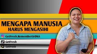 Mengapa manusia harus mengasihi by Marisa  GetFresh.RememberUrDNA