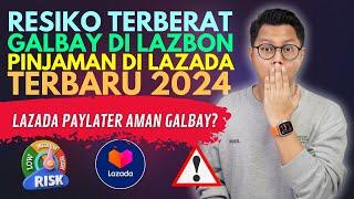 RESIKO TERBERAT GALBAY DI LAZBON PINJAMAN DI LAZADA TERBARU LAZADA PAYLATER AMAN GALBAY?