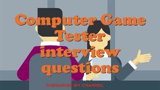 Computer Game Tester interview questions