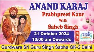 LIVE Anand Karaj  Prabhpreet Kaur & Saheb Singh  GSGSSGK-2 - Delhi  21.Oct.2024