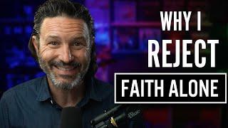 Why I Reject Faith Alone